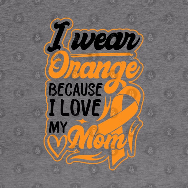 i wear orange because i love my mom For Mom For Awareness Leukemia Ribbon by greatnessprint